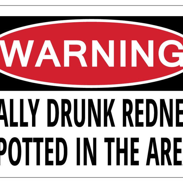REALLY DRUNK REDNECK Spotted In The Area Warning Funny Sign gift
