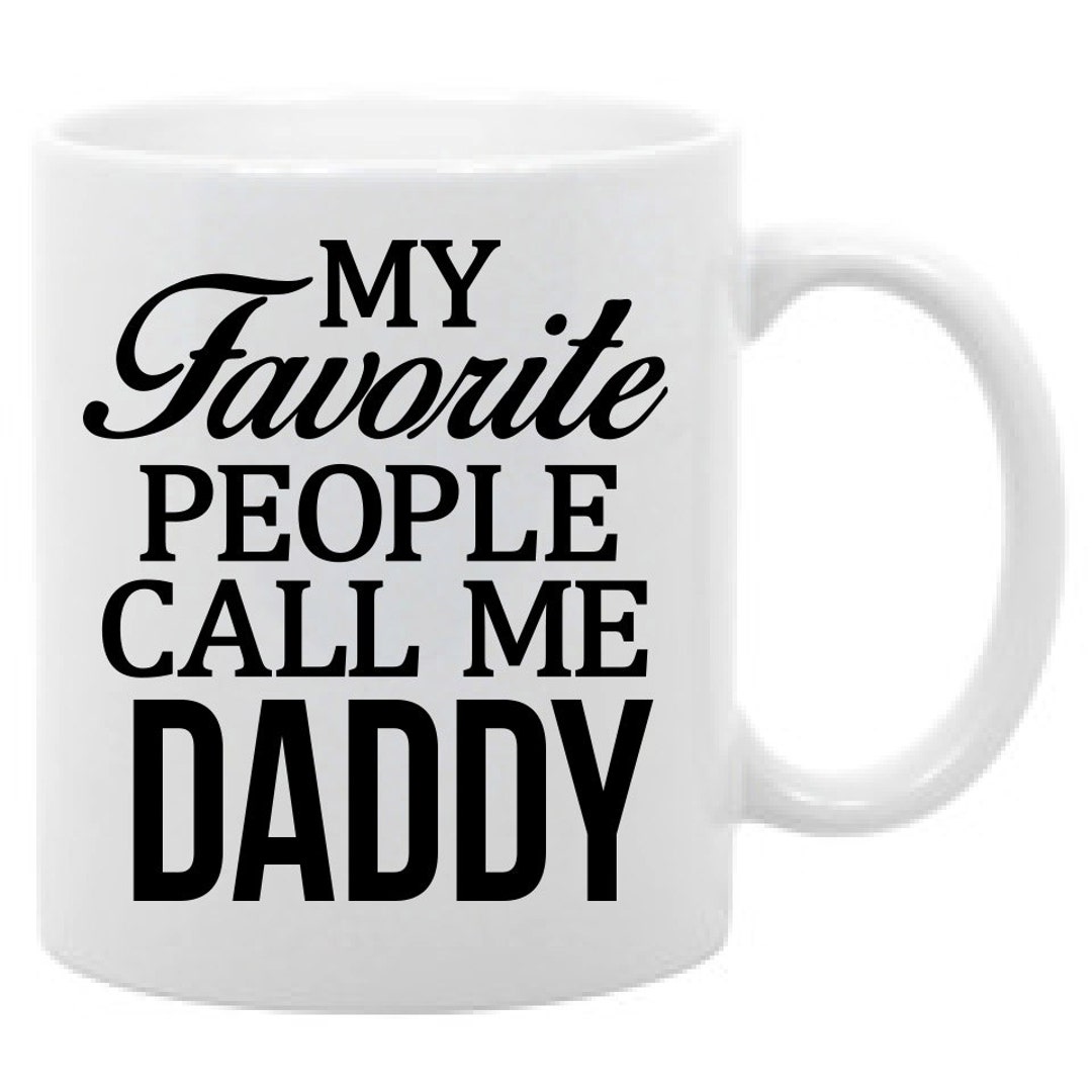 Buy My Favorite People Call Me Daddy Funny Coffee Mug 11oz Online in India - Etsy Buy My Favorite People Call Me Daddy Funny Coffee Mug 11oz Online in India - Etsy