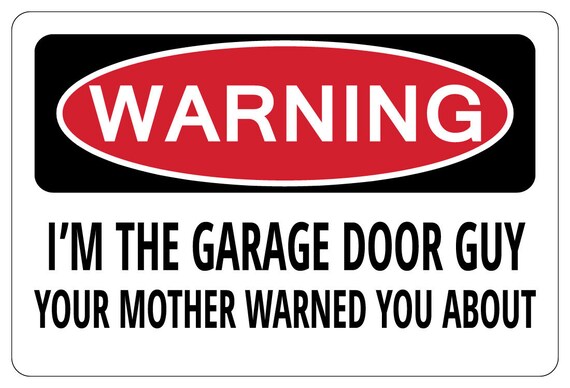 I M The Garage Door Guy Your Mother Warned Warning Funny Etsy