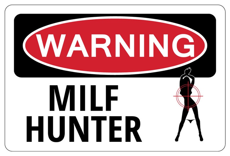 Milf Hunter From Another World MILF HUNTER Warning Funny Novelty Sign Hot Mom Gag Gift | Etsy
