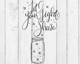 Light Shine SVG - Let Your Light Shine - Fireflies SVG - Mason Jar SVG - Svg Sayings - Cut File - Light Svg - Digital Download - Svg - Png