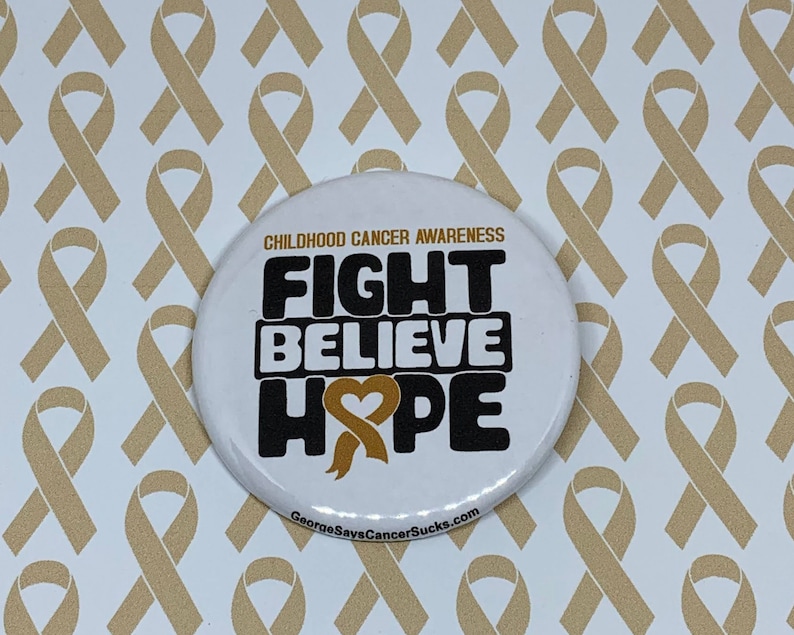 Fight Believe Hope Gold Ribbon 2.25 Pinback or Magnetic Button Childhood Cancer Awareness