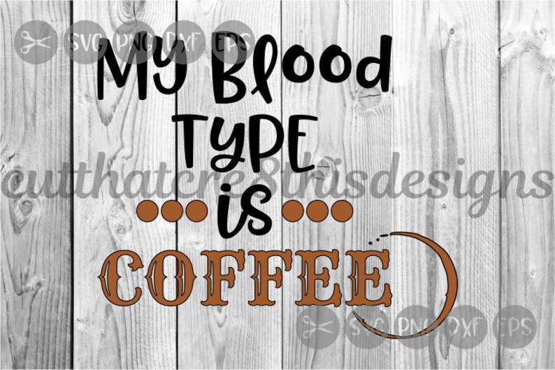 Download Silhouette Png Funny My Blood Type Is Coffee Coffee Ring Cricut Cut File Svg File Dxf 3D SVG Files Ideas | SVG, Paper Crafts, SVG File