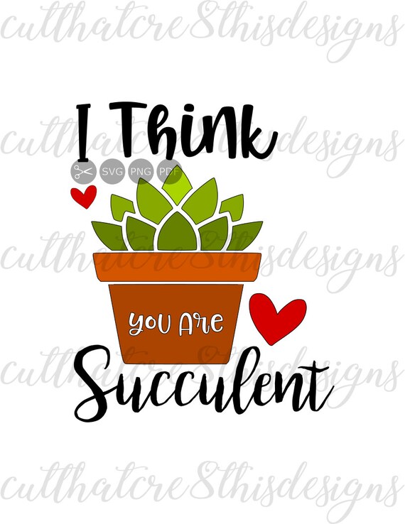 I Think You Are Succulent Cactus Love Hearts Quotes Svg Etsy