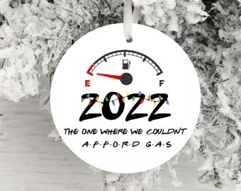 Funny 2022 Gas Ornament, 2022 Friends Christmas Ornament, The One Where We Couldn't Afford Gas, Gas Shortage Gag Gift for Him Her Family