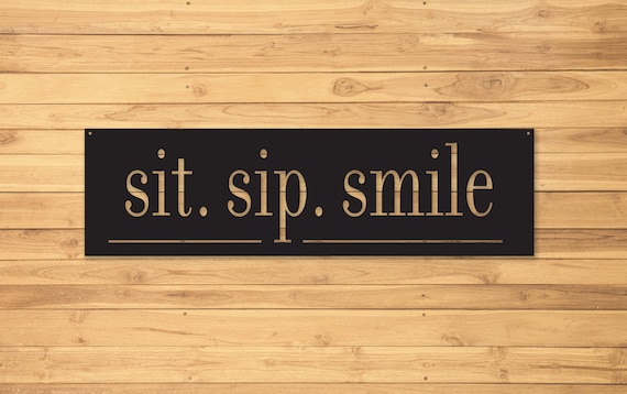 Sit Sip Smile, Bar Sign, Party Sign, Sign for beer drinkers, sign for wine drinkers