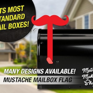 May include: A red mustache mailbox flag with the text "FITS MOST STANDARD MAIL BOXES!" and "MANY DESIGNS AVAILABLE! MUSTACHE MAILBOX FLAG" and "Metal Maker Shop".