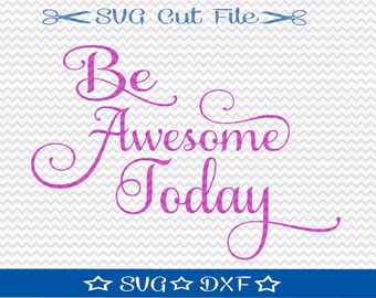 Be Awesome Today SVG Cut File, SVG File Sayings, SVG Quotes, Inspirational svg, svg File for Silhouette, Motivational svg