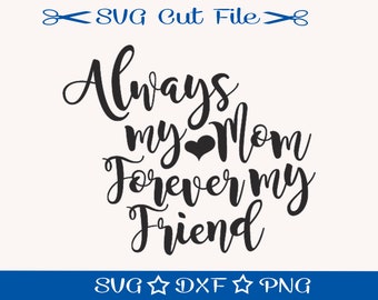 Always My Mom Forever My Friend SVG, Mothers Day SVG Cut File, Mom Life SVG, svg file for Cricut