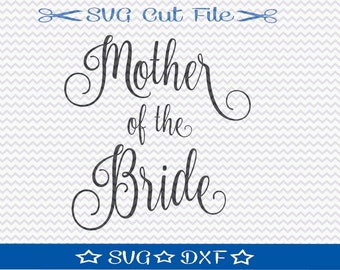 Mother of the Bride SVG File / SVG Cut File /  SVG Download / Silhouette Cameo / Digital Download / Bridal Wedding File