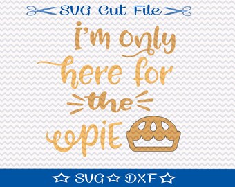 Here for the Pie Thanksgiving SVG Cutting File / SVG Cut File / Silhouette Cameo / Digital Download / Give Thanks / Pumpkin Pie Svg