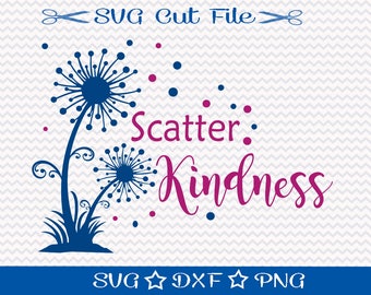 Scatter Kindness SVG, Be Nice SVG Cut File, Motivational Svg, SVG for Teachers, Mom Svg, Anti Bullying Svg, Spread Love, Svg Cutting File