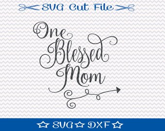 One Blessed Mom SVG File / SVG Cut File for Silhouette / Mom File / Mother Svg