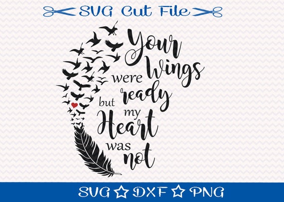 Download Your Wings Were Ready But My Heart Was Not Svg File Memorial Etsy