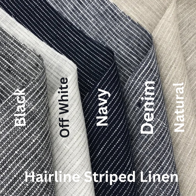 May include: Close-up of five fabric swatches with thin black stripes on a white background. The swatches are labeled "Black", "Off White", "Navy", "Denim", and "Natural". The text "Hairline Striped Linen" is printed below the swatches.