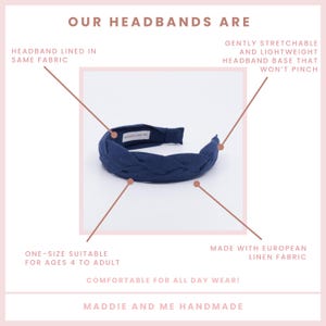 May include: A navy blue headband made with European linen fabric. The headband is lined with the same fabric and is gently stretchable and lightweight. It is comfortable for all-day wear and is one size fits most, suitable for ages 4 to adult. The headband is handmade by Maddie and Me.