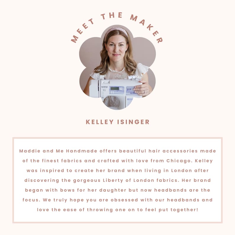 May include: A promotional image featuring a woman wearing a headband, with the text "MEET THE MAKER" above her. The text "KELLEY ISINGER" is below her. The image is for Maddie and Me Handmade hair accessories.