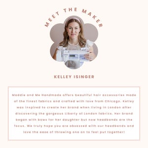 May include: A promotional image featuring a woman wearing a pink headband, with the text "MEET THE MAKER" above her. The text "KELLEY ISINGER" is below her. The image is for Maddie and Me Handmade hair accessories.