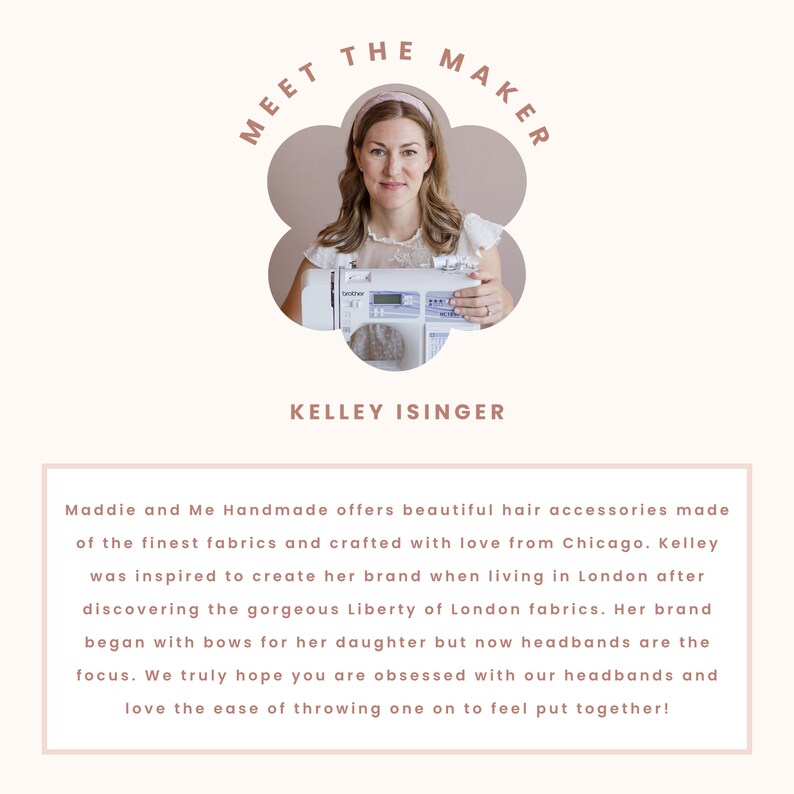 May include: A promotional image featuring a woman wearing a pink headband, with the text "MEET THE MAKER" above her. The text "KELLEY ISINGER" is below her. The image is for Maddie and Me Handmade hair accessories.