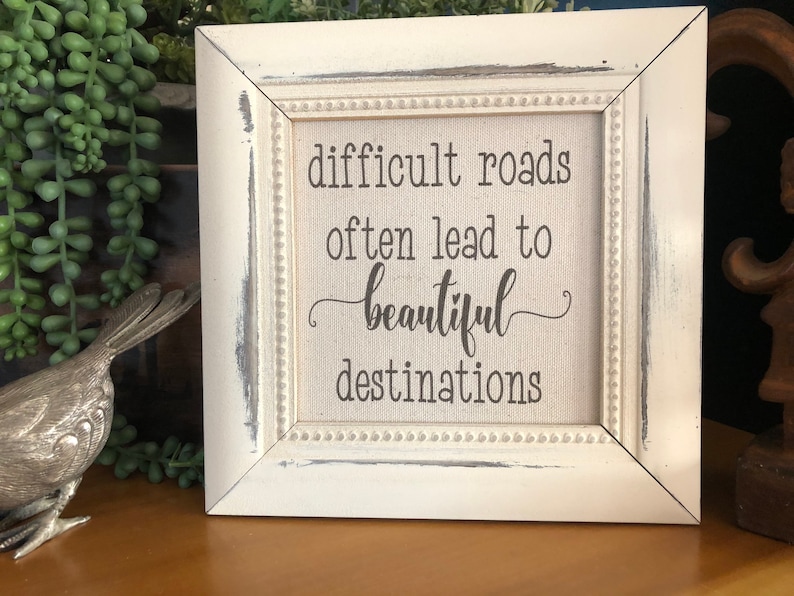 Motivational Quote Difficult roads often lead to beautiful destinations Family Wall Decor Farmhouse Decor