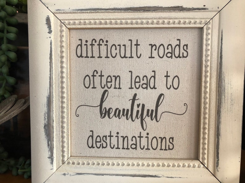 Motivational Quote Difficult roads often lead to beautiful destinations Family Wall Decor Farmhouse Decor
