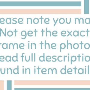 May include: Text on a light blue background with a peach border. The text reads: "Please note you may Not get the exact frame in the photo! Read full description found in item details."