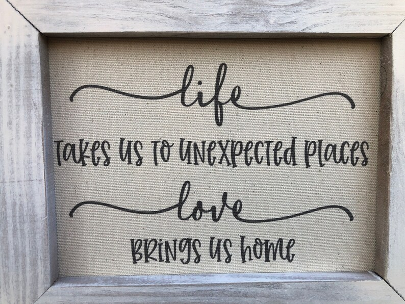 Love Brings you Home Farmhouse Decor Life Takes You to Unexpected Places Family Wall Decor Love Sign