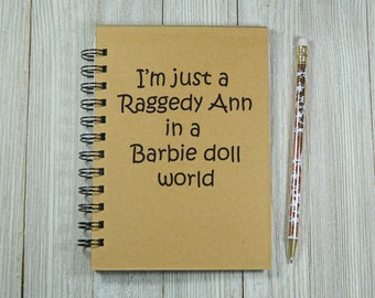 I'm just a Raggedy Ann in a Barbie doll world Notebook/Journal