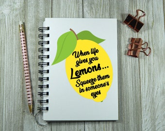 When life gives you lemons, squeeze them in someone's eyes Notebook/Journal
