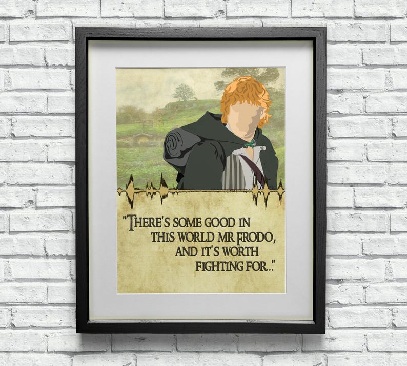 May include: A framed print of a cartoon illustration of a character from the Lord of the Rings. The character is wearing a brown cloak and has red hair. The quote "THERE'S SOME GOOD IN THIS WORLD MR FRODO, AND IT'S WORTH FIGHTING FOR..." is printed below the illustration.