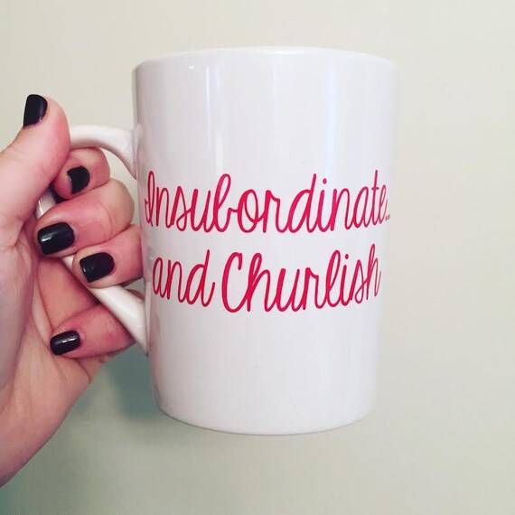 Insubordinate And Churlish Mug Etsy