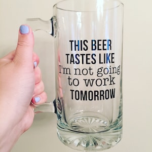 This beer tastes like Im not going to work tomorrow