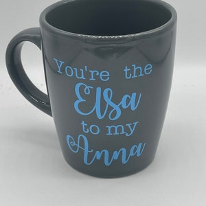 You’re the Elsa to my Anna mug