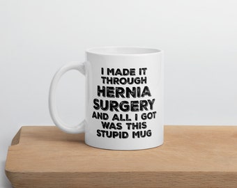 HERNIA SURGERY Gift Mug Stupid Mug Hospital Surgery Recovery Get Well Gifts