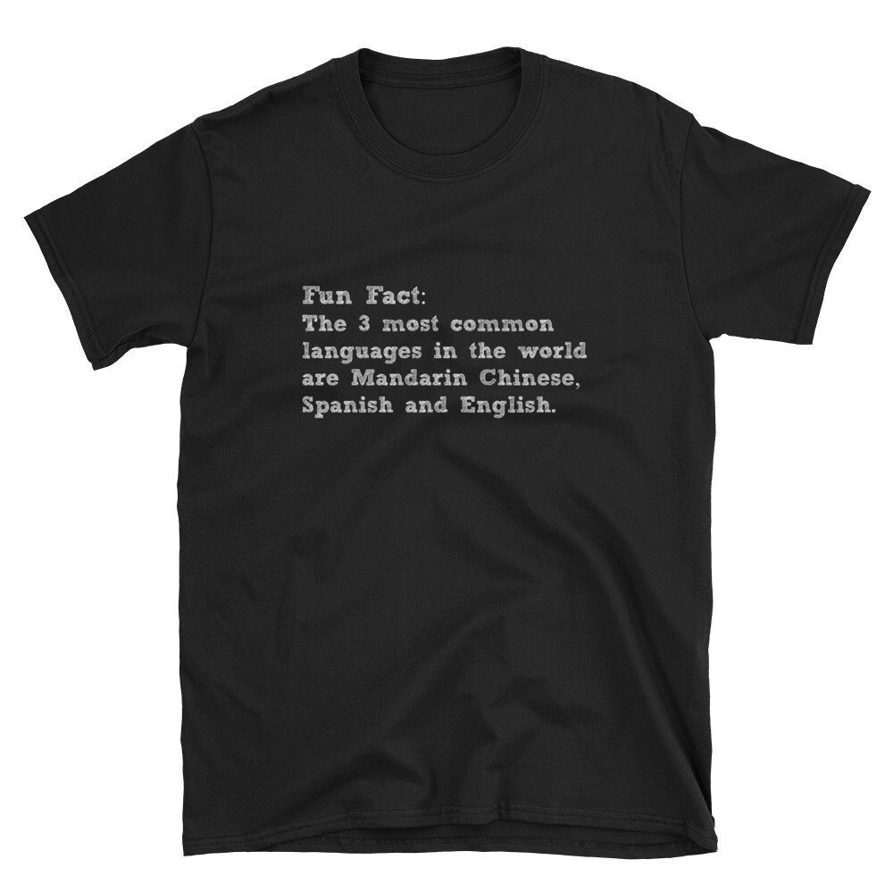 FUN FACT: The 3 Most Common Language In The World Are Mandarin Chinese, Spanish and English Shirt Fun Trivia Tee Short-Sleeve Unisex T-Shirt