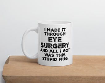 EYE Surgery Gift Mug Stupid Mug Hospital Surgery Recovery Funny Get Well Gifts