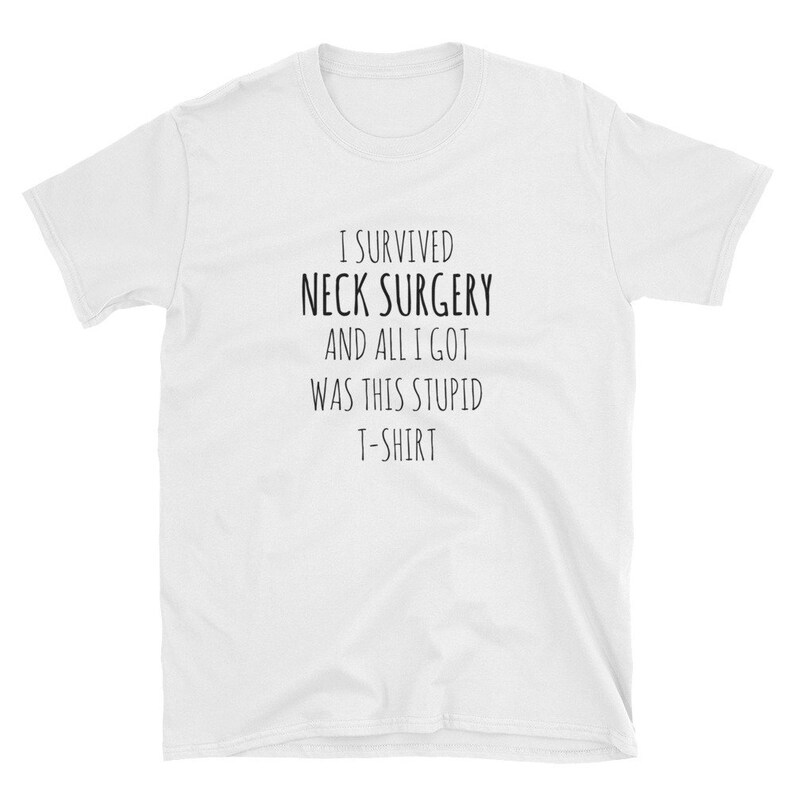 NECK SURGERY Recovery TShirt Funny Get Well Gift Unisex