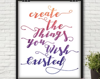 Create The Things You Wish Existed, Create The Things You Wish Existed Quote, Create Sign, Create, Create All The Things, Artist Gifts, Art