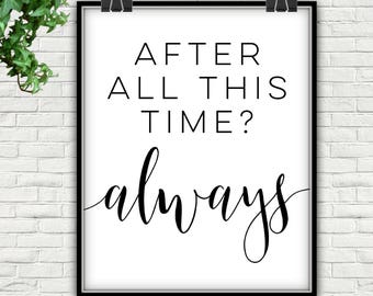 After All This Time Always Print, Love Quote (Digital Download)