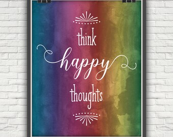 Think Happy Thoughts, Think Happy, Happy Thoughts, Watercolor Rainbow, Rainbow Watercolor, Be Happy, Be Happy Sign, Happy, Watercolor Print