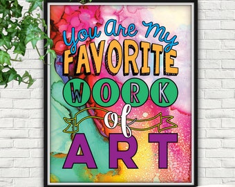 You Are My Favorite Work Of Art Print, Rainbow Colors (Digital Download)