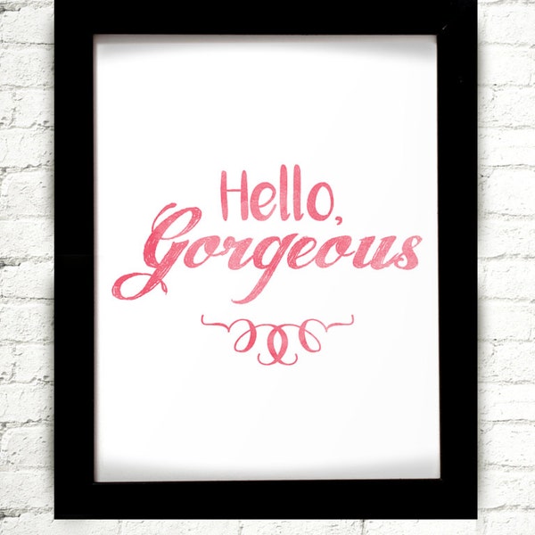 Hello Gorgeous, Hello Gorgeous Print, Hello Gorgeous Sign, Hello Gorgeous Wall Art, Hello Print, Hello, Gorgeous, Wallart, Wall Art, Print