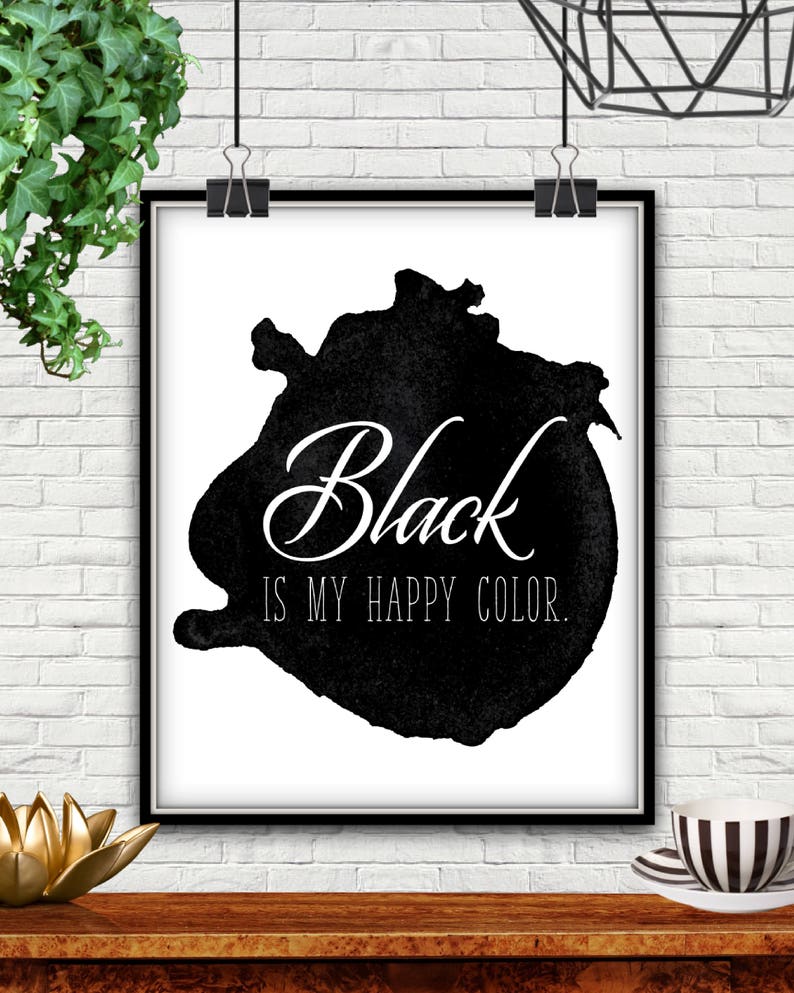 May include: Black and white printable wall art with a black watercolor splatter and the text "Black is my happy color."
