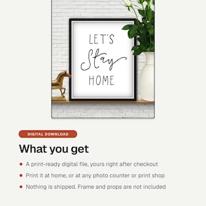 What you get with Let's Stay Home Print: a printable digital file. Print at home or at a photo counter. Nothing is shipped and the frame is not included.