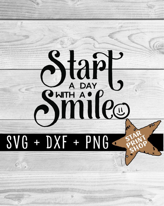 Start A Day With A Smile SVG, SVG, Smile, Smiley Face, Smiley, Start Each Day, Smile DXF, Cut Files, Cut File, Cutting Files, Cutting File