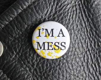 I'm A Mess - 1" Pinback Button