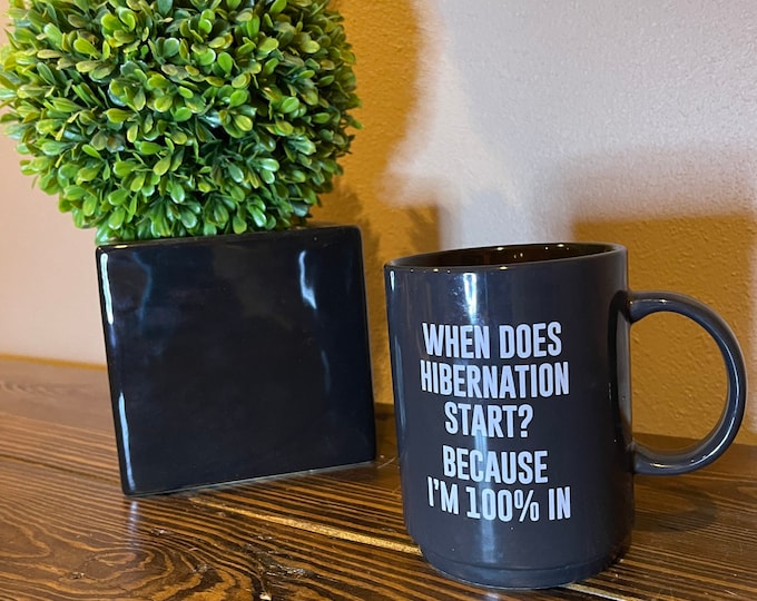 Black Coffee Mug Funny Saying When Does Hibernation Start? Because I'm 100% In
