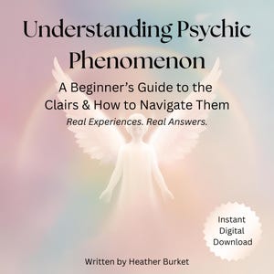 May include: A digital download cover with the title "Understanding Psychic Phenomenon". The image features a soft, pastel background with an angel figure and the text "A Beginner's Guide to the Clairs & How to Navigate Them". The author is Heather Burket.