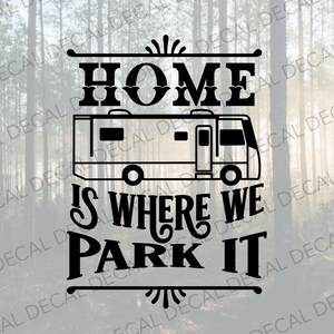 Home Is Where We Park It Camper Decal, Home Is Where We Park It, Motorhome Decal