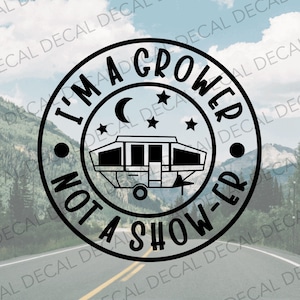 I’m A Grower Not A Show-er Pop Up Decal, Funny Pop Up Decal, Adult Camper Decal, Pop Up Camper, Pop Up Camper Decal, RVer Decal